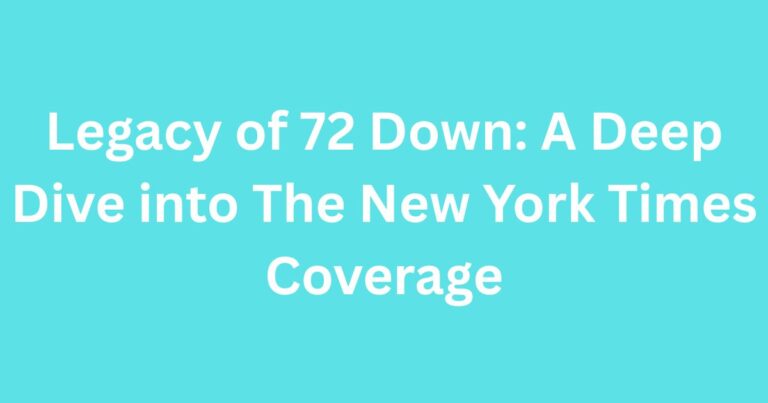 Legacy of 72 Down: A Deep Dive into The New York Times Coverage