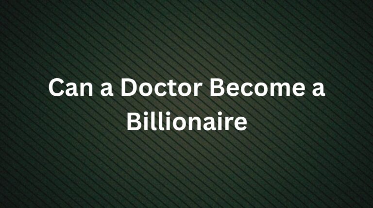 Can a Doctor Become a Billionaire?
