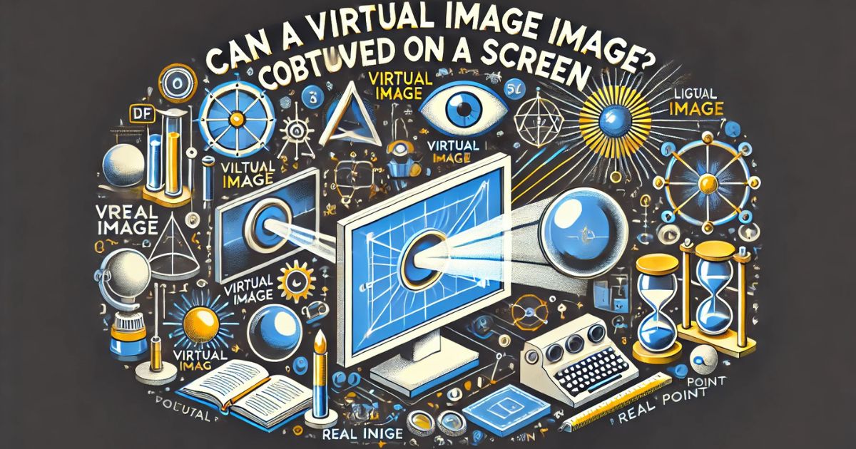 Can a Virtual Image Be Obtained on a Screen