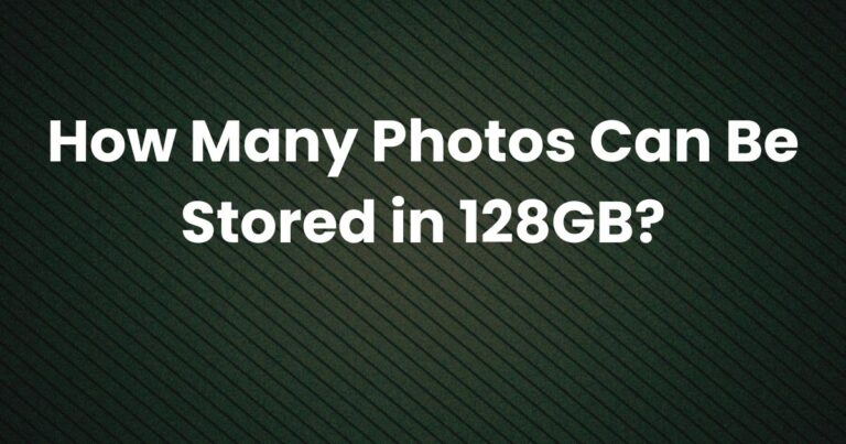 How Many Photos Can Be Stored in 128GB?