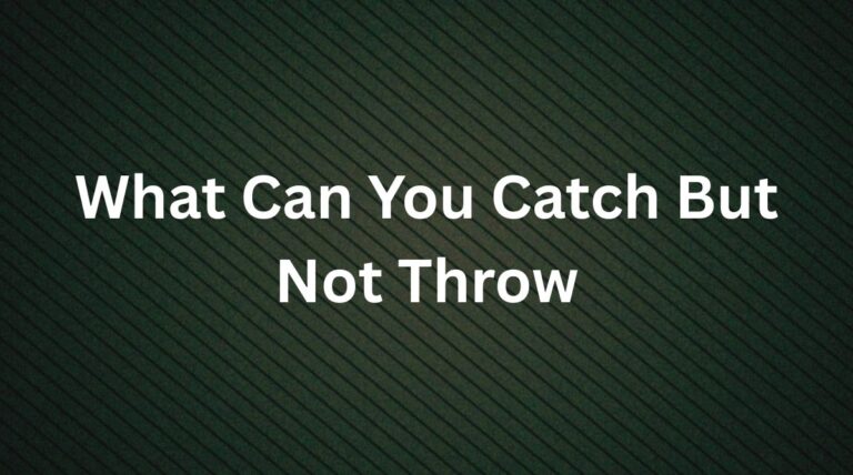 What Can You Catch But Not Throw? A Riddle Explained