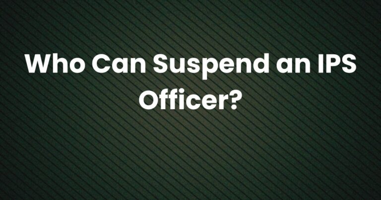 Who Can Suspend an IPS Officer?
