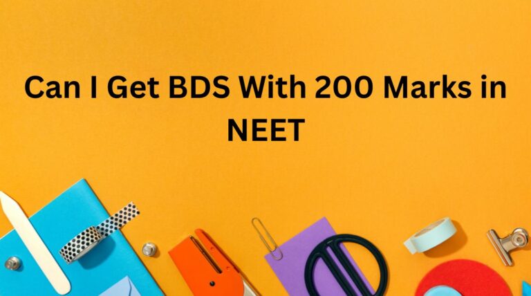 Can I Get BDS With 200 Marks in NEET?