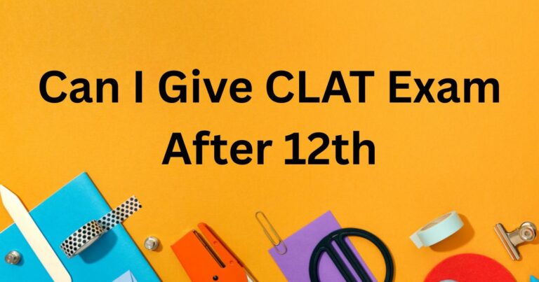 Can I Give CLAT Exam After 12th?